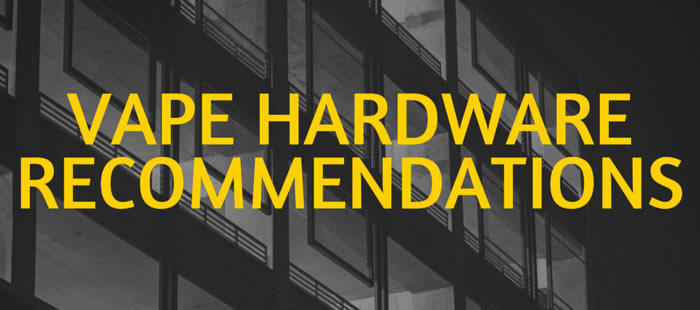 Current Specific Vape Hardware Recommendations